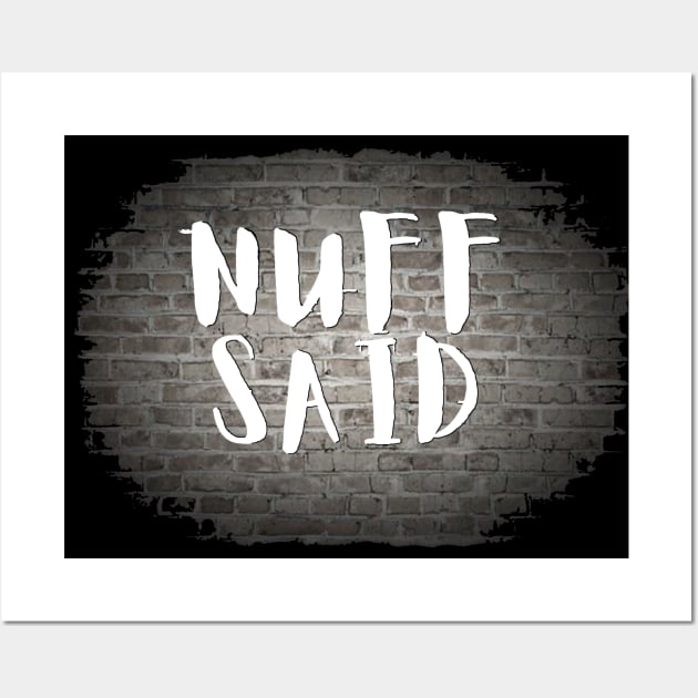 NUFF SAID Wall Art by Tony Cisse Art Originals